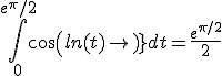 \int_0^{e^\pi/2}cos(ln(t))dt=\frac{e^{\pi/2}}{2}